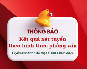Thông báo kết quả xét tuyển theo hình thức phỏng vấn – Tuyển sinh đào tạo trình độ thạc sĩ đợt 1 năm 2026